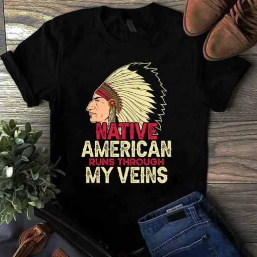 Native American Runs Through My Veins Tshirt