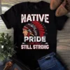 Native Pride Still Here Still Strong Native American Tshirt 2 Native Pride Still Here Still Strong Native American Tshirt