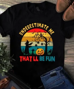 Never Underestimate Me That'll Be Fun Halloween Witch Tshirt