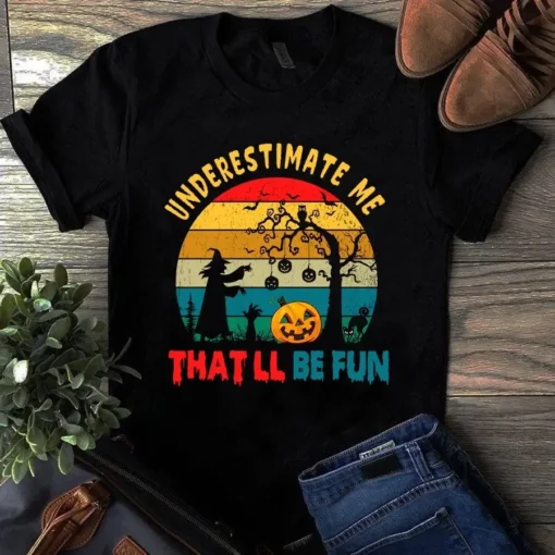 Never Underestimate Me That'll Be Fun Halloween Witch Tshirt