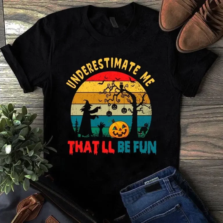 Never Underestimate Me Thatll Be Fun Halloween Witch Tshirt