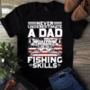 Never Underestimate A Dad With Fishing Skills Father Dad Gift Tshirt 3 Never Underestimate a Dad With Fishing Skills Father Dad Gift Tshirt