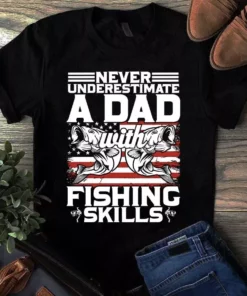 Never Underestimate A Dad With Fishing Skills Father Dad Gift Tshirt