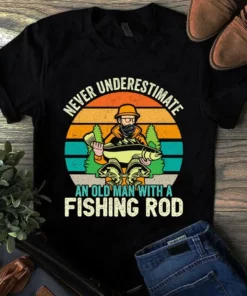 Never Underestimate An Old Man With A Fishing Rod Vintage Tshirt