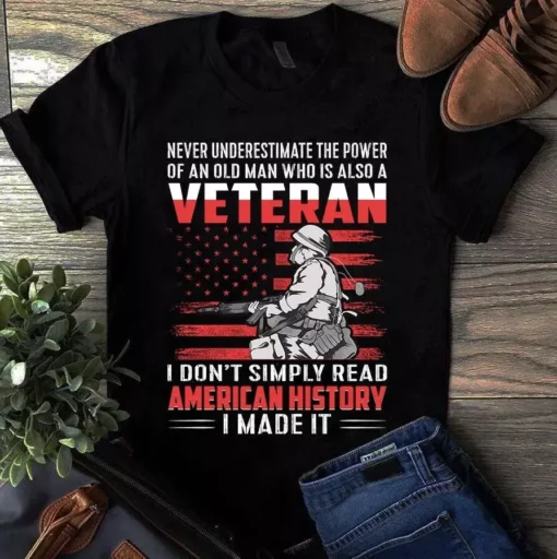 Never Underestimate The Power Of An Old Man Who Is Also A Veteran Tshirt