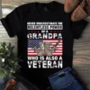 Never Underestimate The Relentless Power Of A Grandpa Who Is Also A Veteran Tshirt 2 Never Underestimate the Relentless Power of a Grandpa Who is Also a Veteran Tshirt