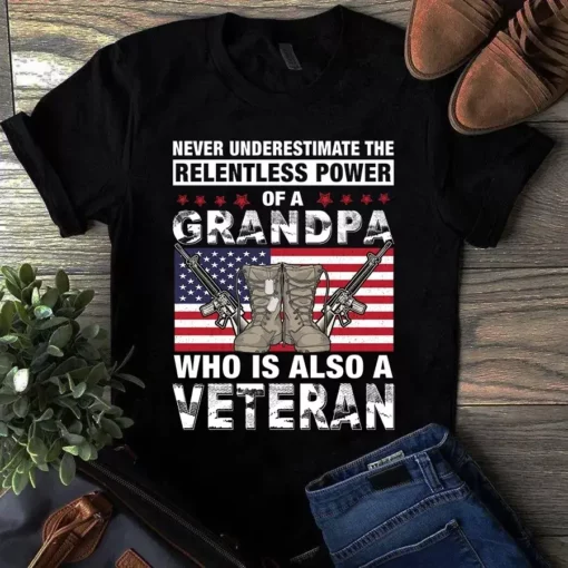 Never Underestimate The Relentless Power Of A Grandpa Who Is Also A Veteran Tshirt