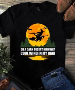 On A Dark Desert Highway Cool Wind In My Hair Witch Halloween Gift Tshirt