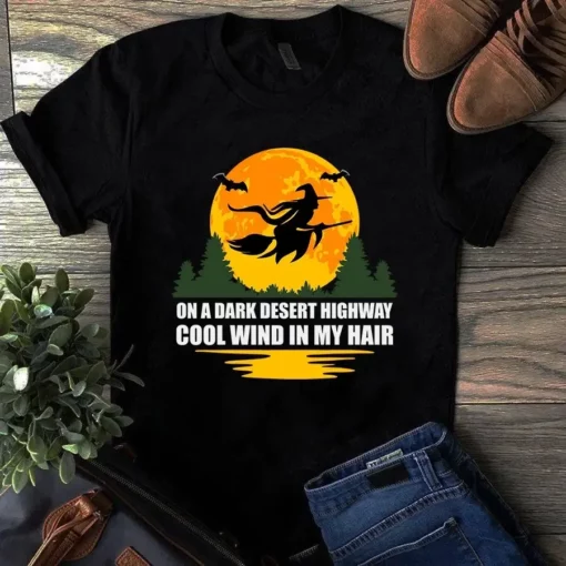 On A Dark Desert Highway Cool Wind In My Hair Witch Halloween Gift Tshirt