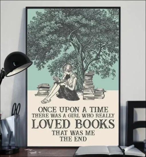 Once Upon A Time There Was A Girl Who Really Loved Books That Was Me Poster