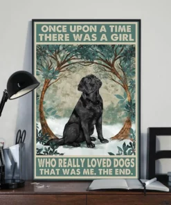 Once Upon A Time There Was A Girl Who Really Loved Labrador Dogs Poster
