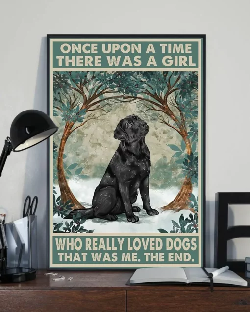 Once Upon A Time There Was A Girl Who Really Loved Labrador Dogs Poster
