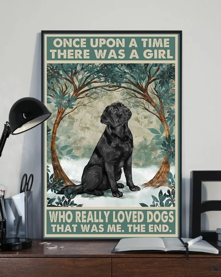 Once Upon A Time There Was A Girl Who Really Loved Labrador Dogs Poster