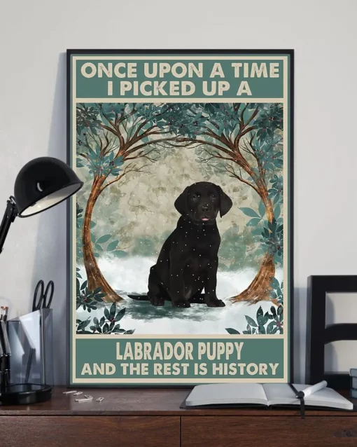 Once Upon A Time I Picked Up A Labrador Puppy And The Rest Is History Dog Poster