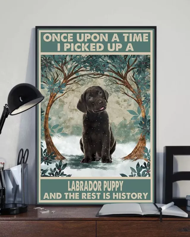 Once Upon A Time I Picked Up A Labrador Puppy Chocolate Labrador Dog Poster