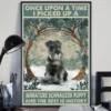 Once Upon A Time I Picked Up A Miniature Schnauzer Puppy Dog Poster 2 Once Upon a Time I Picked Up a Miniature Schnauzer Puppy Dog Poster