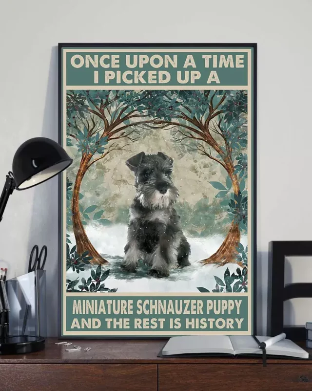 Once Upon A Time I Picked Up A Miniature Schnauzer Puppy Dog Poster
