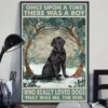 Once Upon A Time There Was A Boy Who Loved Dogs Labrador Poster 3 Once Upon a Time There Was a Boy Who Loved Dogs Labrador Poster
