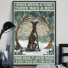 Once Upon A Time There Was A Boy Who Really Loved Dogs Greyhound Poster 2 Once Upon a Time There Was a Boy Who Really Loved Dogs Greyhound Poster