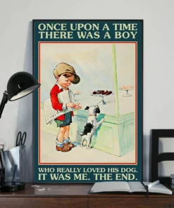 Once Upon A Time There Was A Boy Who Really Loved His Dog It Was Me Poster