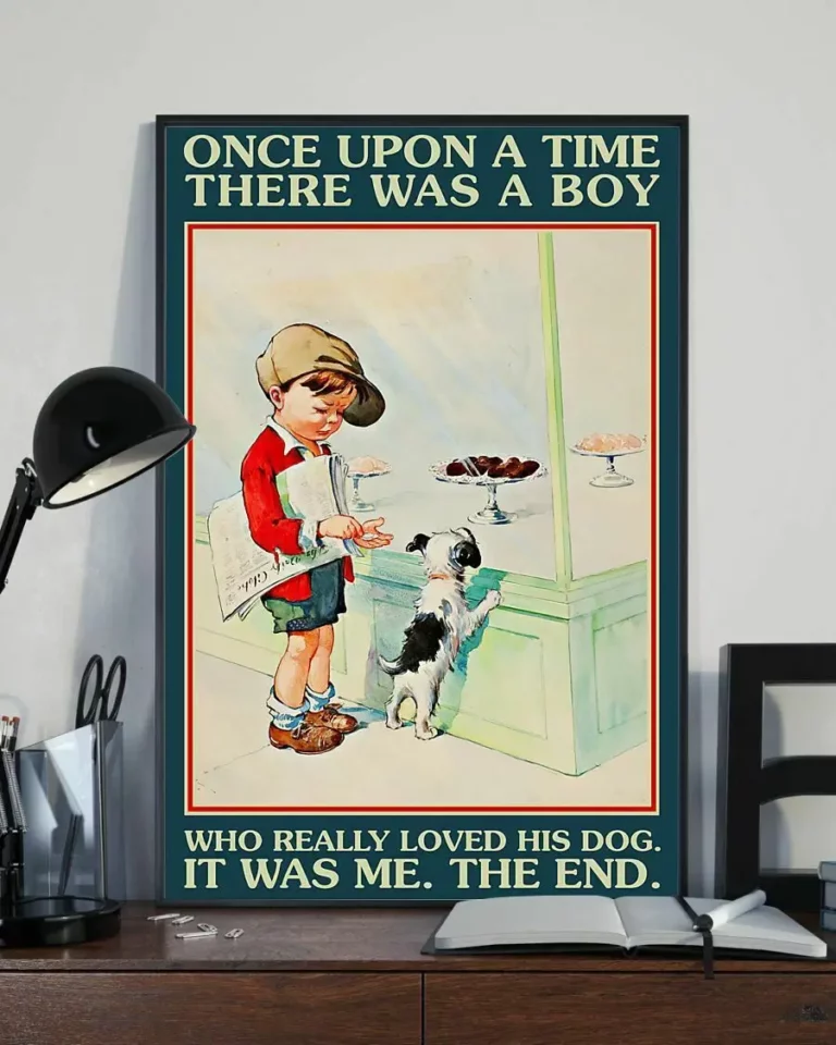 Once Upon a Time There Was a Boy Who Really Loved His Dog It Was Me Poster