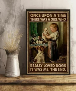 Once Upon A Time There Was A Girl Who Really Loved Dogs It Was Me Poster