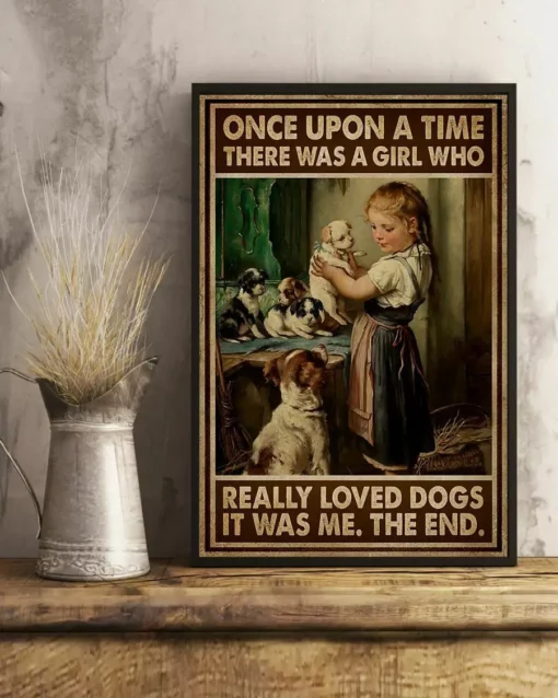 Once Upon A Time There Was A Girl Who Really Loved Dogs It Was Me Poster