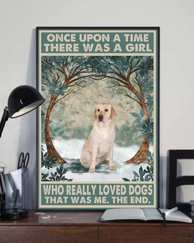 Once Upon A Time There Was A Girl Who Really Loved Dogs Labrador Poster