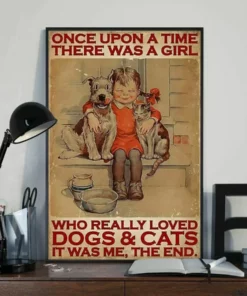 Once Upon A Time There Was A Girl Who Really Loved Dogs And Cat Poster