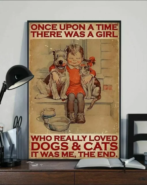 Once Upon A Time There Was A Girl Who Really Loved Dogs And Cat Poster