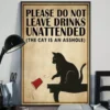 Please Do Not Leave Drinks Unattended the Cat Is an Arshole Cat Poster