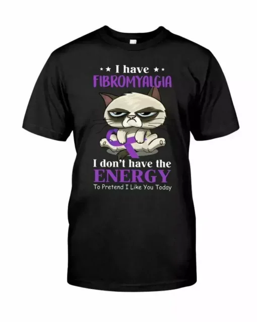 I Have Fibromyalgia I Don't Have The Energy To Pretend I Like You Cat Tshirt