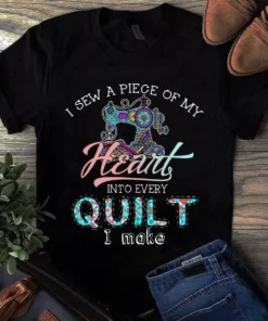 I Sew A Piece Of My Heart Into Every Quilt I Make Sewing Tshirt