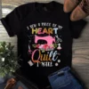 I Sew A Piece Of My Heart Into Every Quilt I Make Tshirt 2 I Sew a Piece of My Heart Into Every Quilt I Make Tshirt