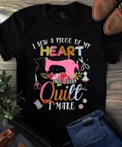 I Sew A Piece Of My Heart Into Every Quilt I Make Tshirt
