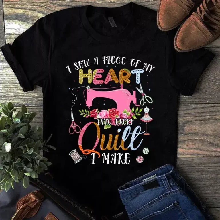 I Sew a Piece of My Heart Into Every Quilt I Make Tshirt