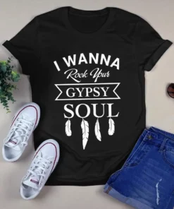 I Wanna Rock Your Gypsy Soul Hippie Tshirt