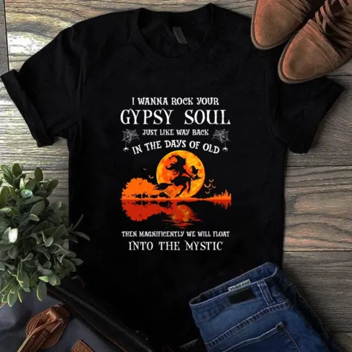 I Wanna Rock Your Gypsy Soul Just Like Way Back In The Days Of Old Witch Tshirt