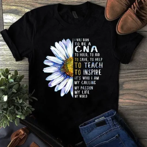 I Was Born To Be A Cna To Hold Nurse Sunflower Tshirt