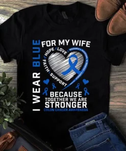 I Wear Blue For My Wife Because Together We Are Stronger Colon Cancer Tshirt