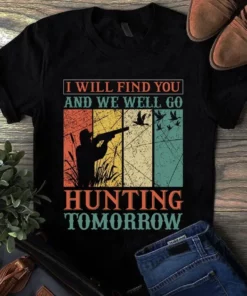 I Will Find You We Well Go Hunting Tomorrow Tshirt