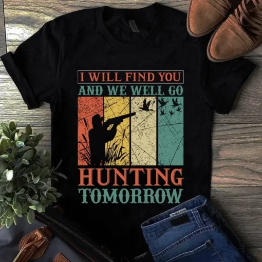 I Will Find You We Well Go Hunting Tomorrow Tshirt