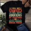 I Will Not Reform I Will Not Abandon My Traditions Or Native Language Tshirt 3 I Will Not Reform I Will Not Abandon My Traditions or Native Language Tshirt