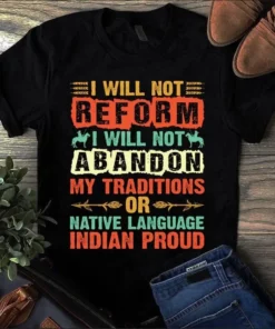I Will Not Reform I Will Not Abandon My Traditions Or Native Language Tshirt