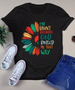 I'm Blunt Because God Rolled Me That Way Hippie Sunflower Tshirt