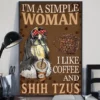 I'm A Simple Woman I Like Coffee And Shih Tzus Dog Poster 2 Im a Simple Woman I Like Coffee and Shih Tzus Dog Poster
