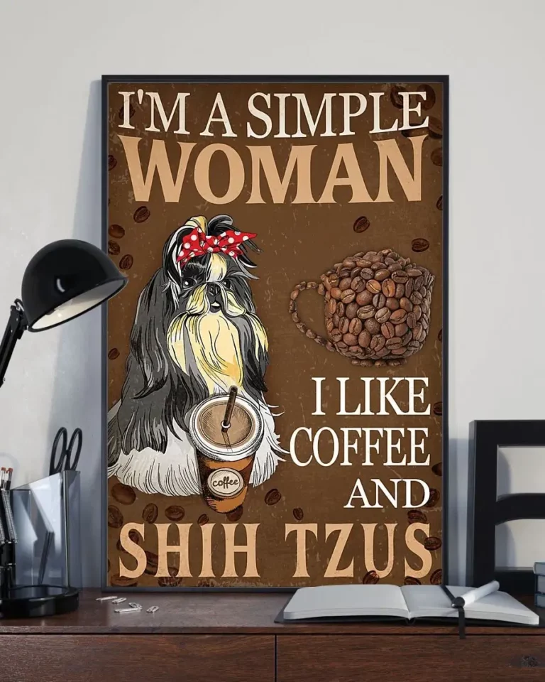 Im a Simple Woman I Like Coffee and Shih Tzus Dog Poster