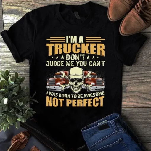 I'm A Trucker Don't Judge Me You Can't I Was Born To Be Awesome Tshirt