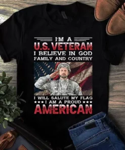 I'm A Us Veteran I Believe In God Family And Country I Am A Proud American Tshirt