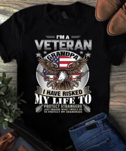 I'm A Veteran Grandpa I Have Risked My Life To Protect Strangers Tshirt